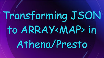 Transforming JSON to ARRAY MAP  in Athena/Presto