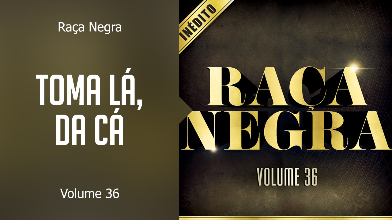 Raça Negra - Toma lá, da cá     (álbum Volume 36) Oficial