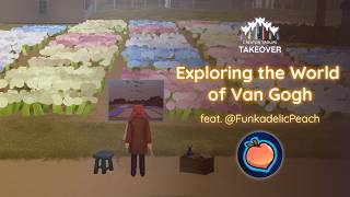 Exploring the World of Van Gogh ft. @FunkadelicPeach