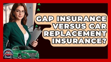 Gap Insurance Versus Car Replacement Insurance? - Auto Coverage Explained