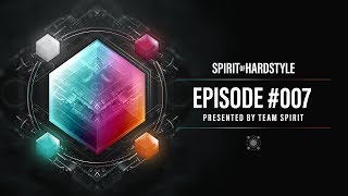 007 Spirit Of Hardstyle Podcast Presented By Team Spirit