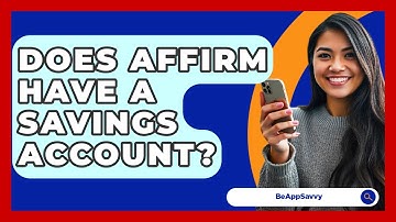 Does Affirm Have A Savings Account? - Be App Savvy