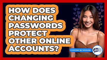 How Does Changing Passwords Protect Other Online Accounts?