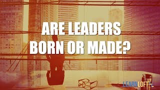 Are Leaders Born or Made?