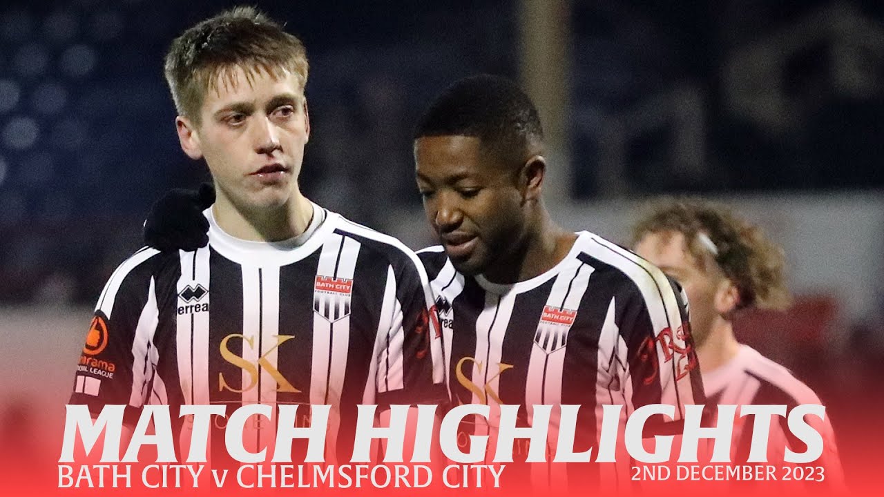 𝗛𝗜𝗚𝗛𝗟𝗜𝗚𝗛𝗧𝗦 | Bath City v Chelmsford CIty | 2nd December 2023 | National ...