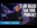 God Is Bigger than Your Problem (With Greg Laurie)