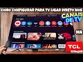 COMO CONFIGURAR A TCL GOOGLE TV PARA LIGAR DIRETO NOS CANAIS DE TV | 2025