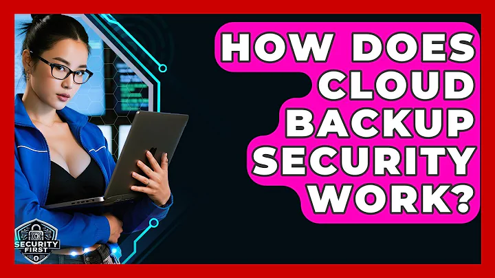 How Does Cloud Backup Security Work? - SecurityFirstCorp.com