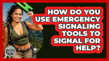 How Do You Use Emergency Signaling Tools To Signal For Help? - The Hiker