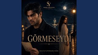 Görmeseydi