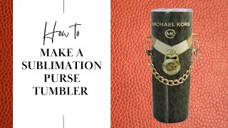 HOW TO: Make A Sublimation Purse Tumbler