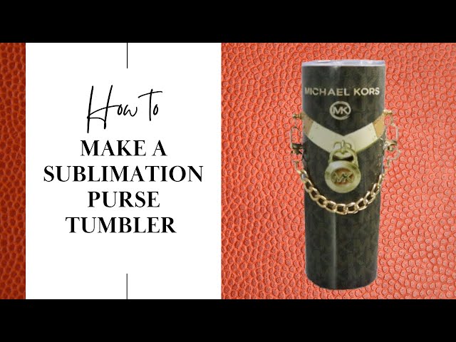 HOW TO: Make A Sublimation Purse Tumbler 