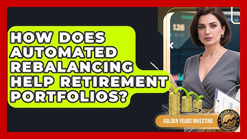 How Does Automated Rebalancing Help Retirement Portfolios? - Golden Years Investing