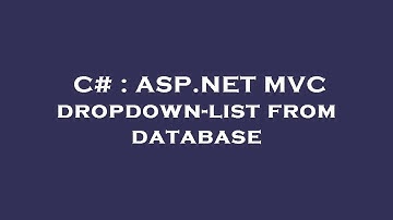 C# : ASP.NET MVC dropdown-list from database