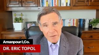 Dr. Eric Topol: The CDC Was a “No-Show for the Pandemic” | Amanpour and Company