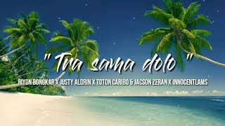 TRA SAMA DOLO ( LIRIK ) - Justy Aldrin x Toton Caribo x Riyon Bongkar x Jacson Zeran x Innocentlams