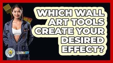 Which Wall Art Tools Create Your Desired Effect? - LearnToDIY360.com