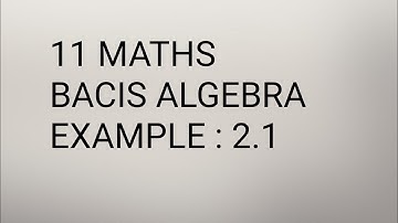 11 MATHS|| CHAPTER 2 ||BASIC ALGEBRA || EXAMPLE 2.1||
