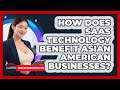 How Does SaaS Technology Benefit Asian American Businesses? - Asian American Business Pros