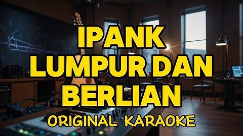 Ipank - Lumpur Dan Berlian (Karaoke)