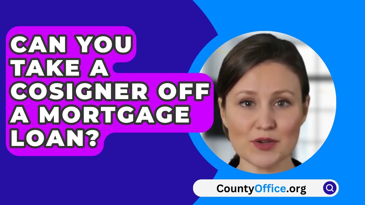 Can You Take A Cosigner Off A Mortgage Loan? - CountyOffice.org
