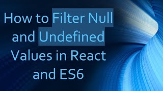 Celebrity How to Filter Null and Undefined Values in React and ES6 Wealth