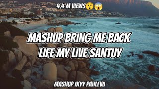 Mashup Slow - Bring Me Back X Life My Live Santuy