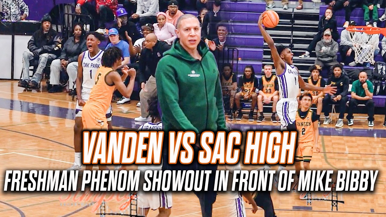 Sacramento High vs Vanden | Freshman Phenom William Phillips Show Out in Front of Mike Bibby!