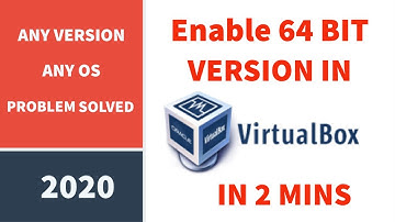How to enable 64 bit version in VirtualBox (2020 latest version)?