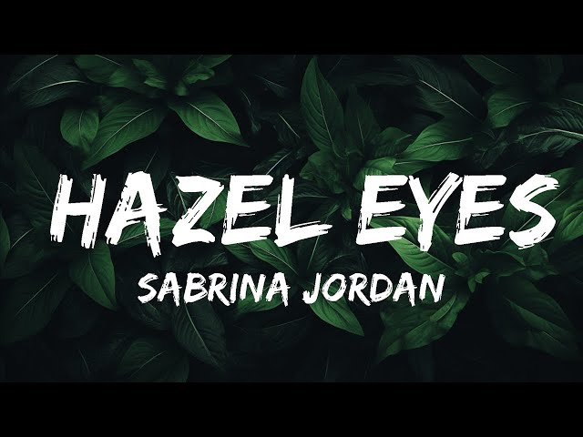 Sabrina Jordan - Hazel Eyes (Lyrics)  | lyrics time class=