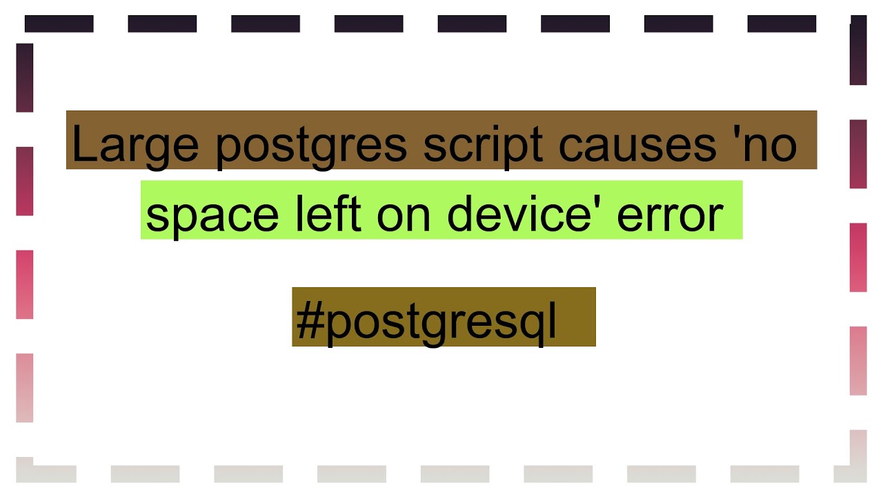 Large postgres script causes 'no space left on device' error