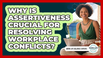 Why Is Assertiveness Crucial For Resolving Workplace Conflicts? - Work Life Balance Experts