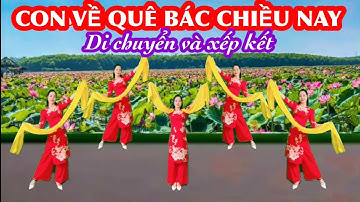 CON VỀ QUÊ BÁC CHIỀU NAY / MÚA CHÈO DI CHUYỂN ĐỘI HÌNH VÀ XẾP KẾT.