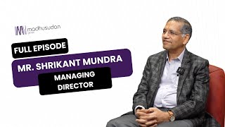 Mr. Shrikant Mundra, Managing Director- Madhusudan Group Full Podcast