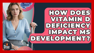 How Does Vitamin D Deficiency Impact MS Development? - MS Support Network