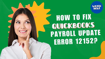 How to Fix QuickBooks Payroll Update Error 12152? | MWJ Consultancy