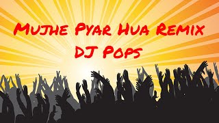 Mujhe Pyar Hua Remix  || DJ Pops || V&V Audios ||