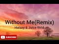 Halsey &amp; Juice Wrld - Without Me(lyrics)