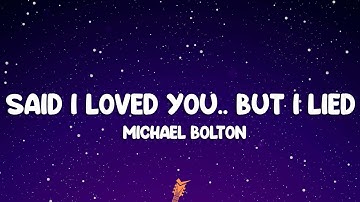 Michael Bolton - Said I Loved You...But I Lied (Lyrics)
