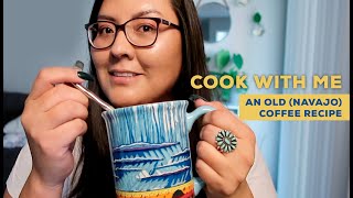A (NAVAJO) COFFEE TYPE OF RECIPE