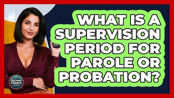 What Is A Supervision Period For Parole Or Probation? - Second Chance Journey