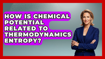 How Is Chemical Potential Related To Thermodynamics Entropy? - Thermodynamics For Everyone