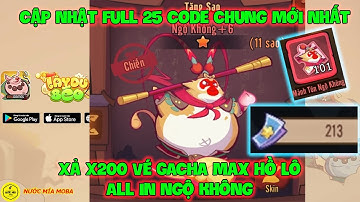 Tây Du Béo VNG : Cập Nhật Full 25 Code Chung Mới Nhất, Xả X200 Vé GACHA Max Hồ Lô All In Ngộ Không