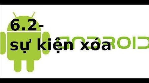 Android cơ bản - 6.2 - Xử lý sự kiện xóa dữ liệu trong android