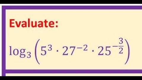 Evaluate Logarithms log_3⁡(5^3∙27^(-2)∙25^(-3/2) ) Important Strategy Simplify Exponents