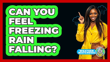 Can You Feel Freezing Rain Falling?