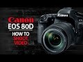 How To Shoot Video On Your Canon 80D