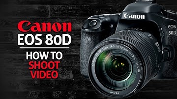 How To Shoot Video On Your Canon 80D