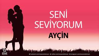 Seni Seviyorum Ayçi̇n - İsme Özel Aşk Şarkısı