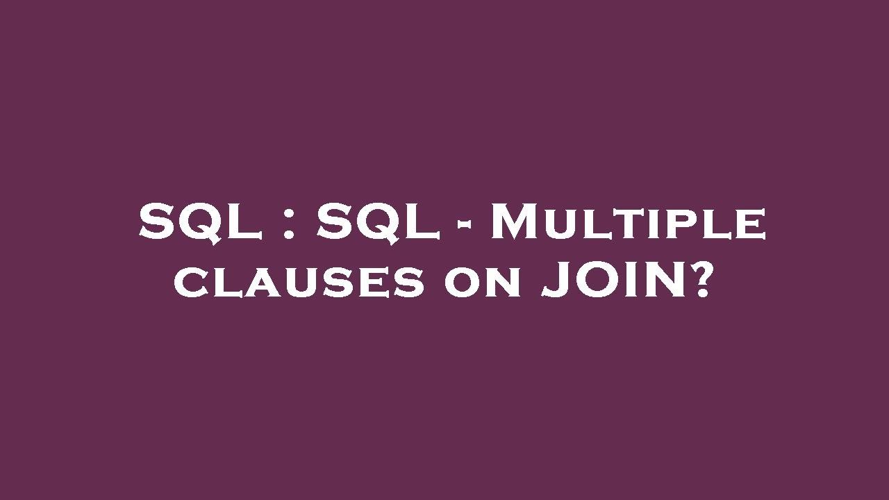 SQL : SQL - Multiple clauses on JOIN? - YouTube